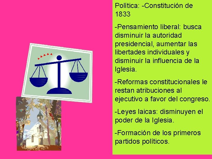 Política: -Constitución de 1833 -Pensamiento liberal: busca disminuir la autoridad presidencial, aumentar las libertades