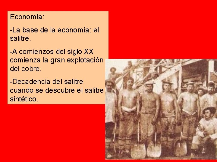 Economía: -La base de la economía: el salitre. -A comienzos del siglo XX comienza