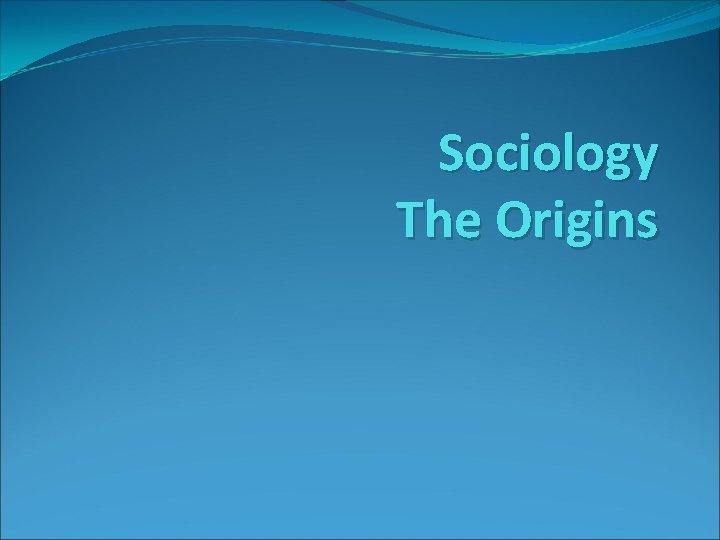 Sociology The Origins 