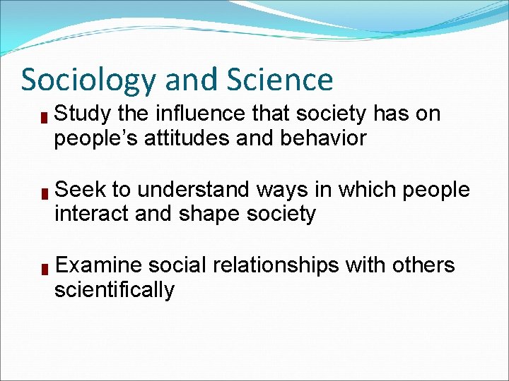 Sociology and Science █ █ █ Study the influence that society has on people’s