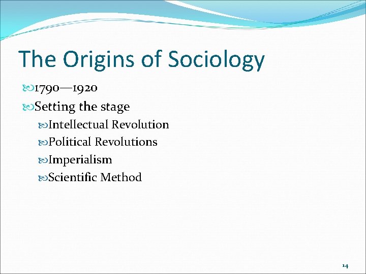 The Origins of Sociology 1790— 1920 Setting the stage Intellectual Revolution Political Revolutions Imperialism