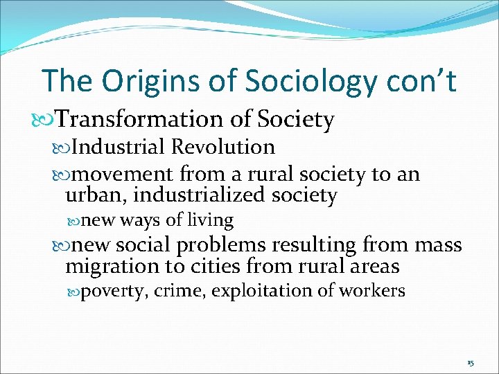 The Origins of Sociology con’t Transformation of Society Industrial Revolution movement from a rural