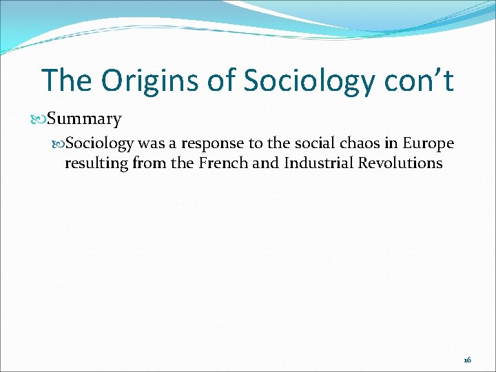 The Origins of Sociology con’t Summary Sociology was a response to the social chaos