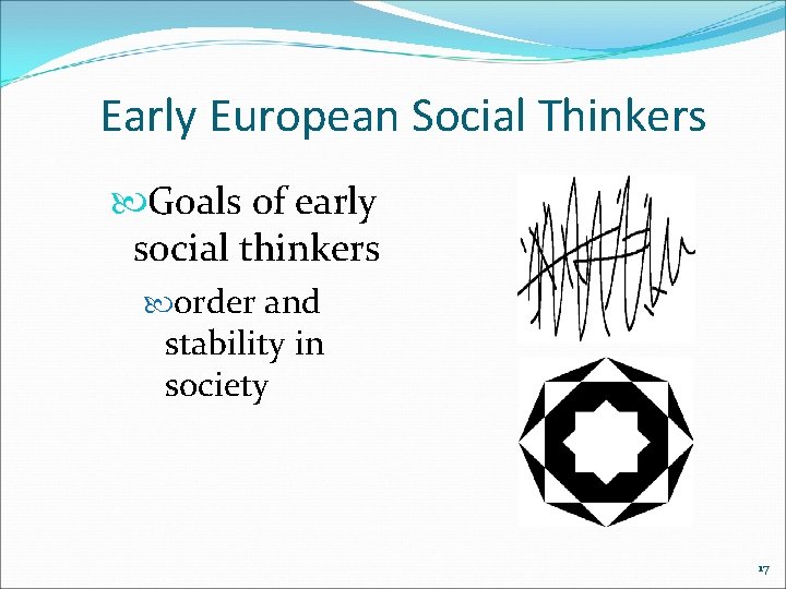 Early European Social Thinkers Goals of early social thinkers order and stability in society