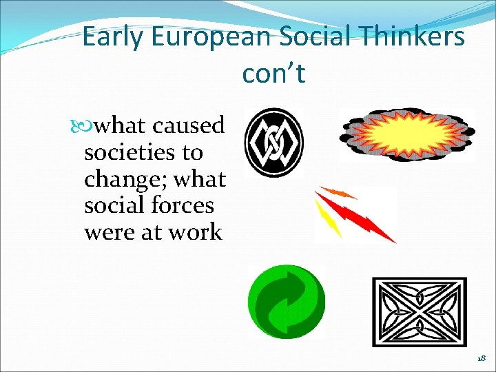 Early European Social Thinkers con’t what caused societies to change; what social forces were