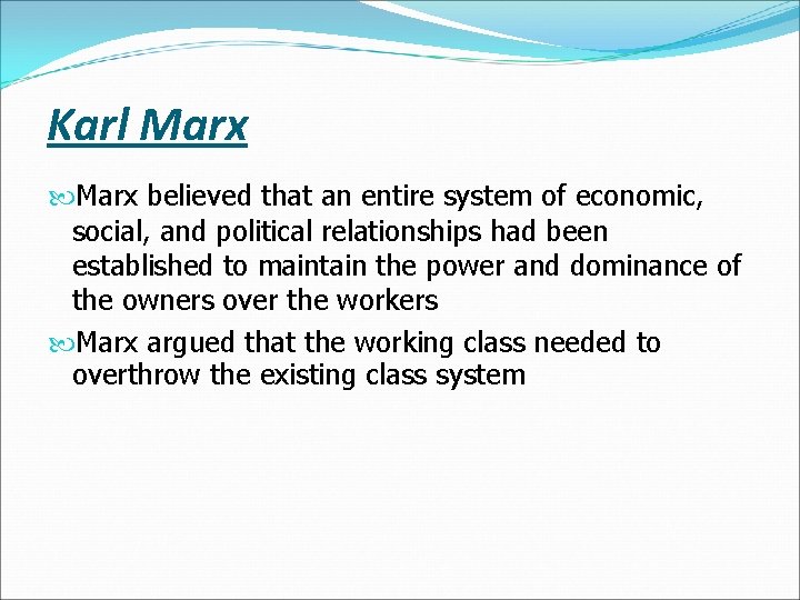 Karl Marx believed that an entire system of economic, social, and political relationships had