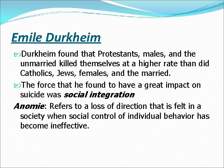 Emile Durkheim found that Protestants, males, and the unmarried killed themselves at a higher