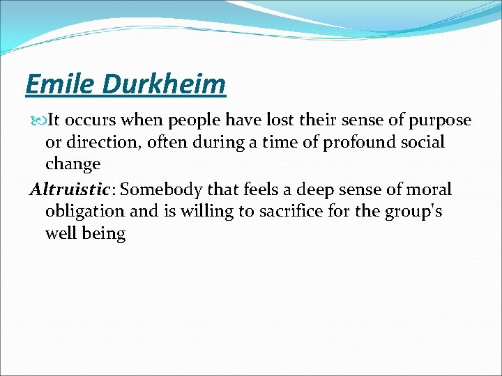 Emile Durkheim It occurs when people have lost their sense of purpose or direction,