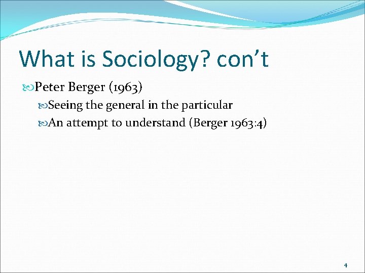 What is Sociology? con’t Peter Berger (1963) Seeing the general in the particular An