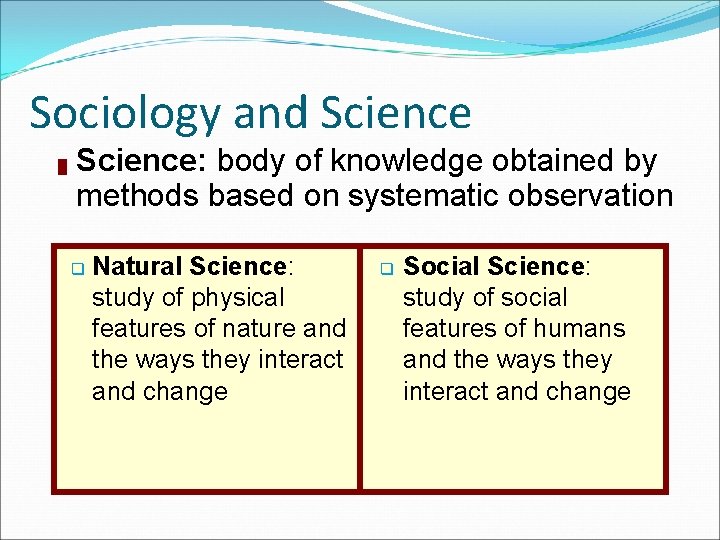Sociology and Science █ Science: body of knowledge obtained by methods based on systematic