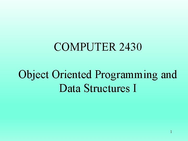 COMPUTER 2430 Object Oriented Programming and Data Structures I 1 