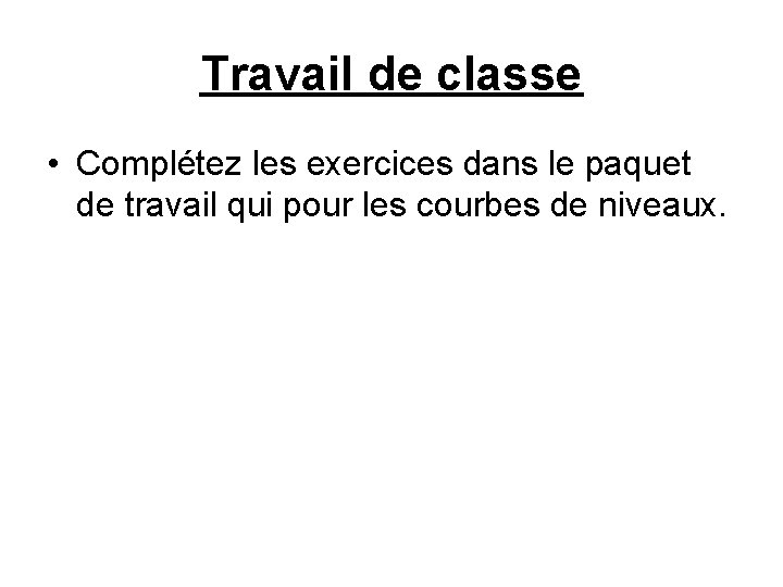 Travail de classe • Complétez les exercices dans le paquet de travail qui pour