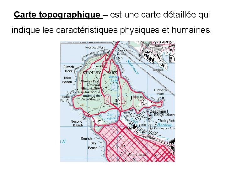 Carte topographique – est une carte détaillée qui indique les caractéristiques physiques et humaines.