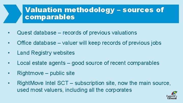 Valuation methodology – sources of comparables • Quest database – records of previous valuations