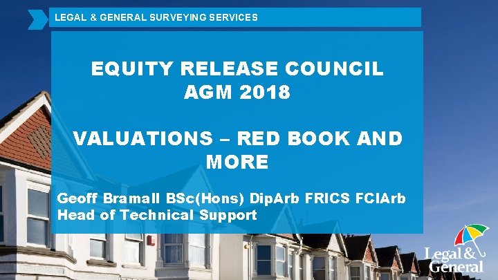 LEGAL & GENERAL SURVEYING SERVICES EQUITY RELEASE COUNCIL AGM 2018 VALUATIONS – RED BOOK
