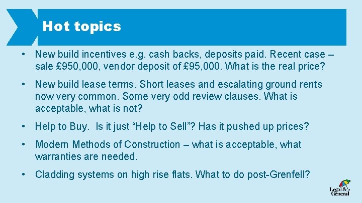 Hot topics • New build incentives e. g. cash backs, deposits paid. Recent case