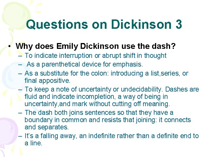 Questions on Dickinson 3 • Why does Emily Dickinson use the dash? – To