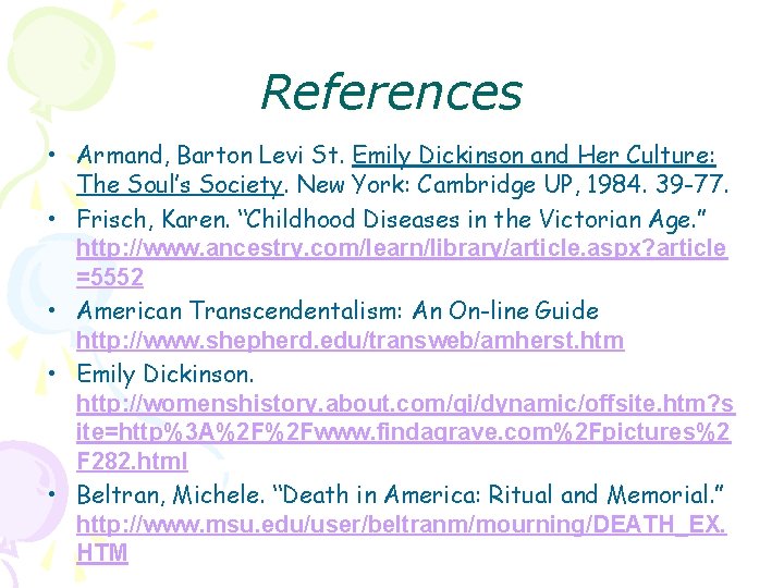 References • Armand, Barton Levi St. Emily Dickinson and Her Culture: The Soul’s Society.