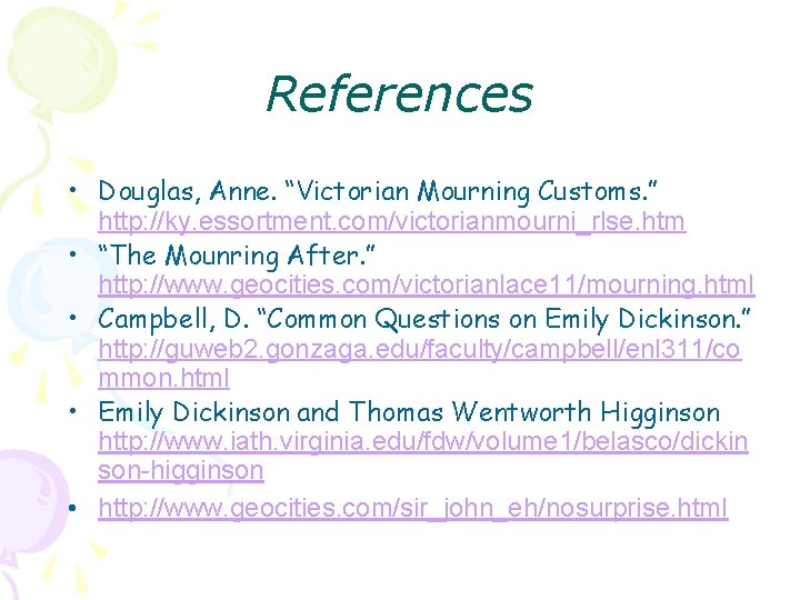 References • Douglas, Anne. “Victorian Mourning Customs. ” http: //ky. essortment. com/victorianmourni_rlse. htm •