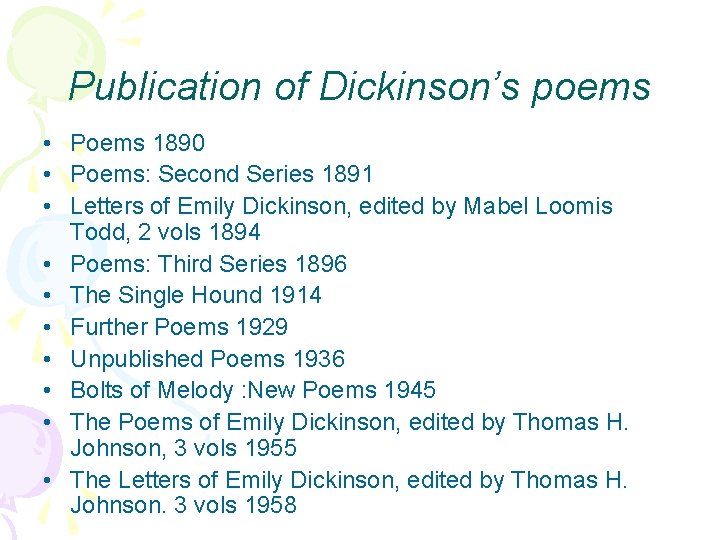 Publication of Dickinson’s poems • Poems 1890 • Poems: Second Series 1891 • Letters