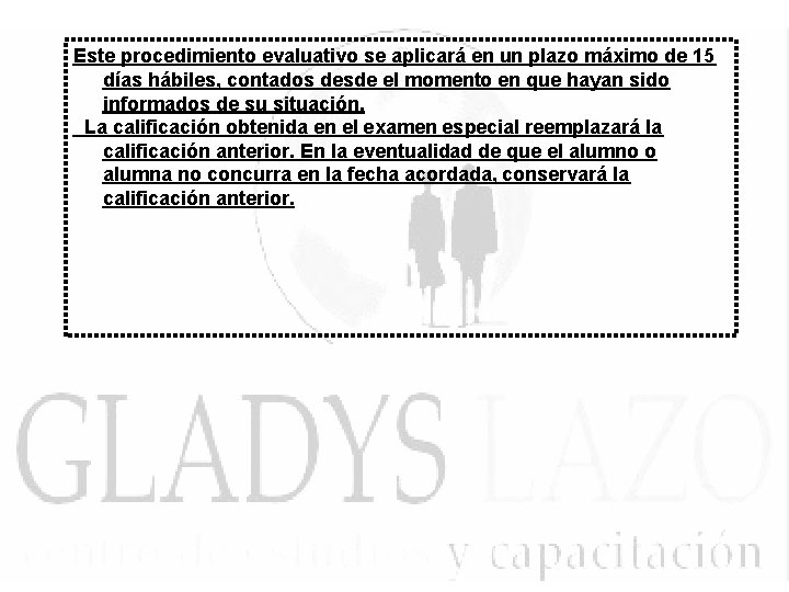 Este procedimiento evaluativo se aplicará en un plazo máximo de 15 días hábiles, contados