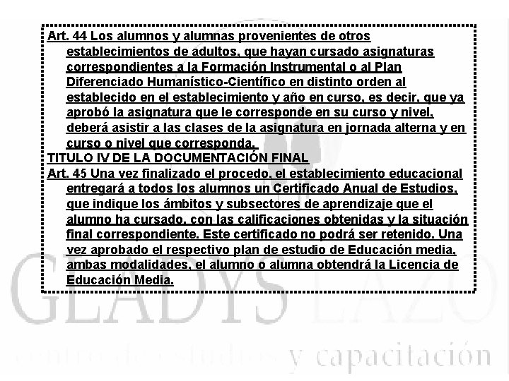 Art. 44 Los alumnos y alumnas provenientes de otros establecimientos de adultos, que hayan