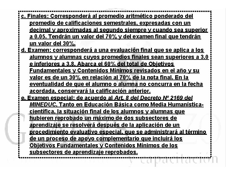 c. Finales: Corresponderá al promedio aritmético ponderado del promedio de calificaciones semestrales, expresadas con