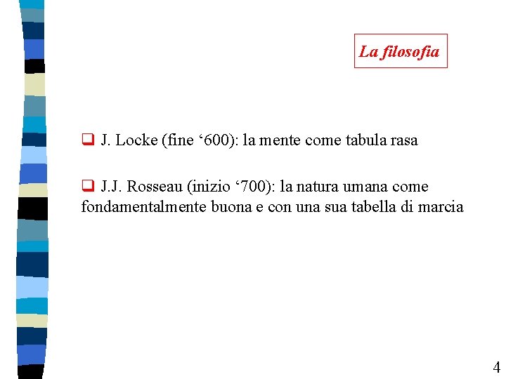 La filosofia q J. Locke (fine ‘ 600): la mente come tabula rasa q