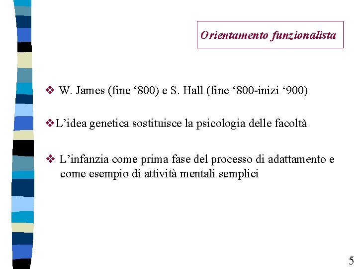 Orientamento funzionalista v W. James (fine ‘ 800) e S. Hall (fine ‘ 800