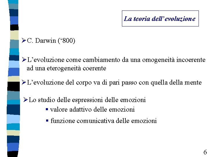 La teoria dell’evoluzione ØC. Darwin (‘ 800) ØL’evoluzione come cambiamento da una omogeneità incoerente