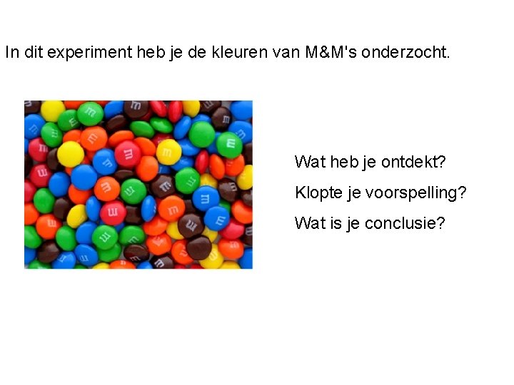 In dit experiment heb je de kleuren van M&M's onderzocht. Wat heb je ontdekt?