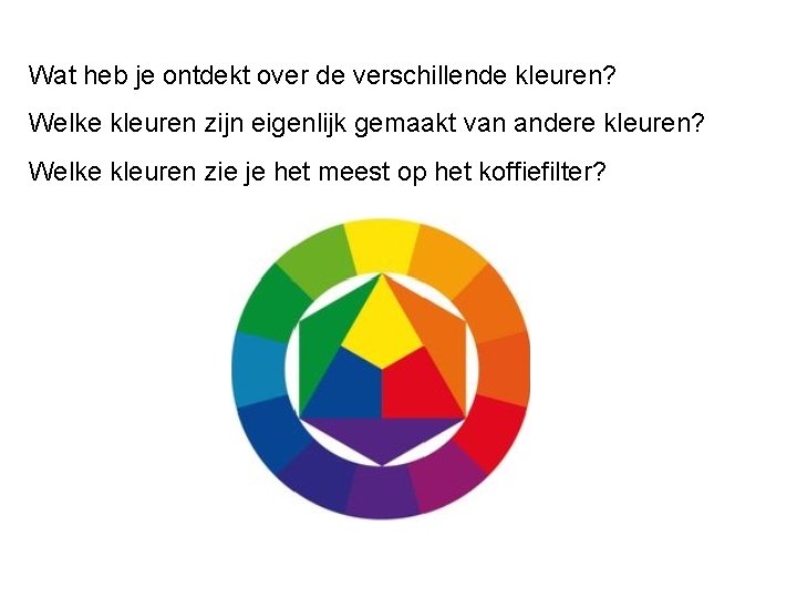 Wat heb je ontdekt over de verschillende kleuren? Welke kleuren zijn eigenlijk gemaakt van