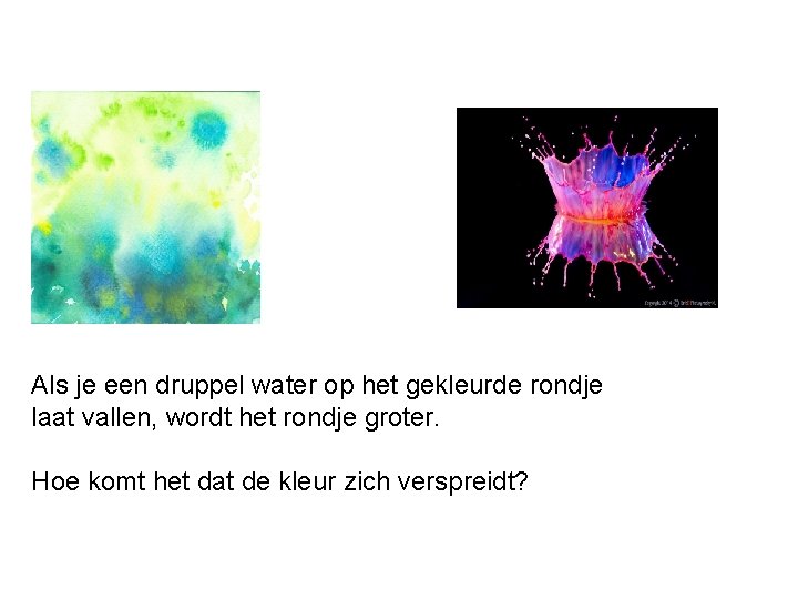 Als je een druppel water op het gekleurde rondje laat vallen, wordt het rondje