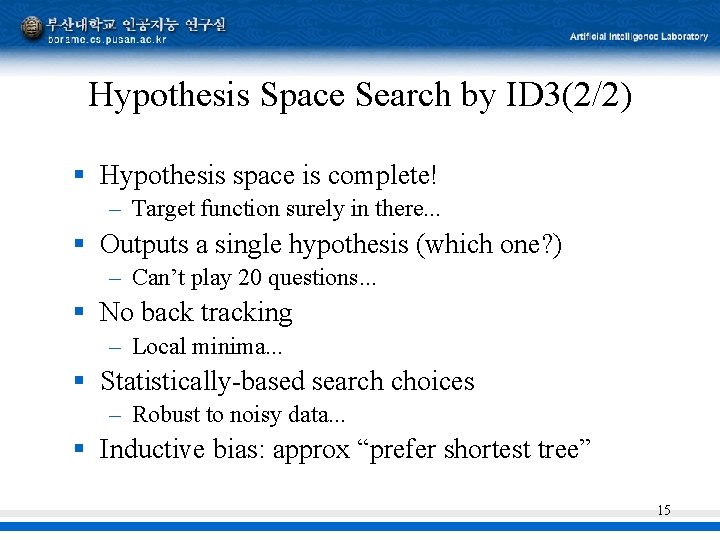 Hypothesis Space Search by ID 3(2/2) § Hypothesis space is complete! – Target function