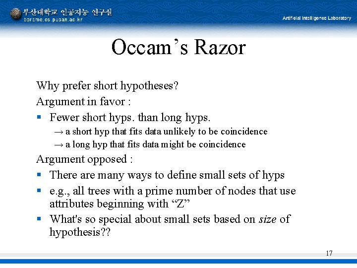 Occam’s Razor Why prefer short hypotheses? Argument in favor : § Fewer short hyps.