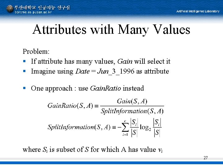 Attributes with Many Values Problem: § If attribute has many values, Gain will select