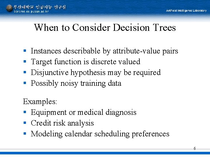 When to Consider Decision Trees § § Instances describable by attribute-value pairs Target function