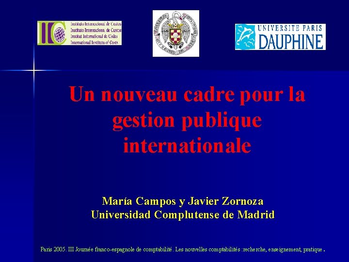 Un nouveau cadre pour la gestion publique internationale María Campos y Javier Zornoza Universidad