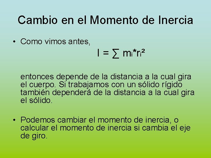 Cambio en el Momento de Inercia • Como vimos antes, I = ∑ mi*ri²