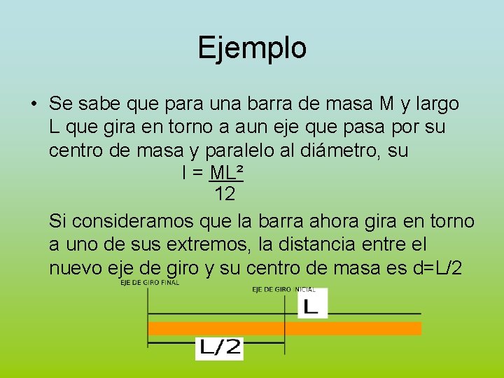 Ejemplo • Se sabe que para una barra de masa M y largo L