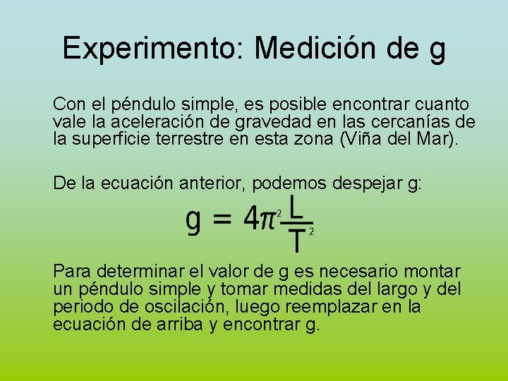 Experimento: Medición de g Con el péndulo simple, es posible encontrar cuanto vale la