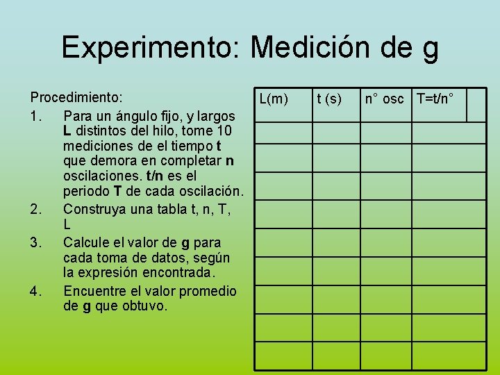 Experimento: Medición de g Procedimiento: 1. Para un ángulo fijo, y largos L distintos