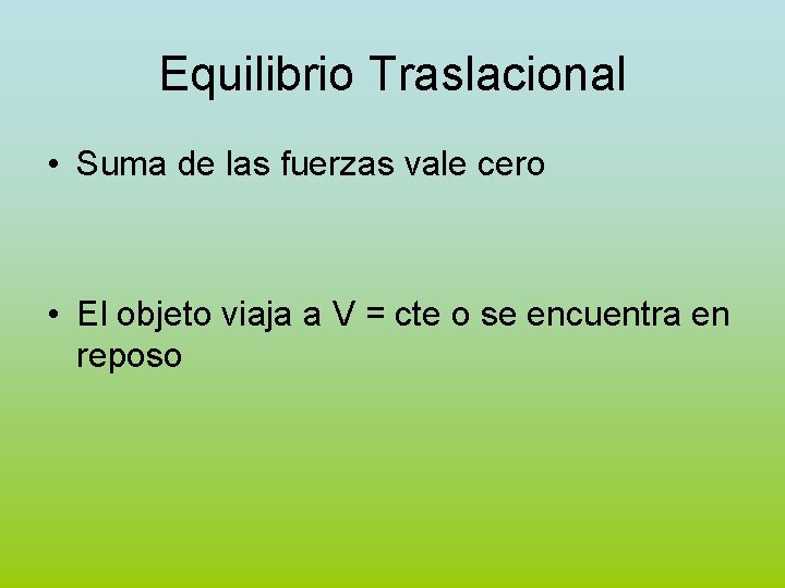 Equilibrio Traslacional • Suma de las fuerzas vale cero • El objeto viaja a