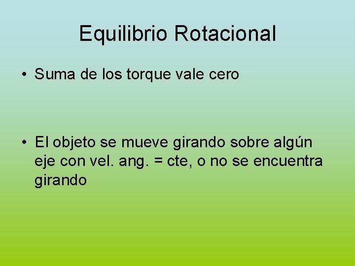 Equilibrio Rotacional • Suma de los torque vale cero • El objeto se mueve