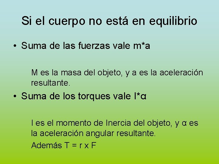 Si el cuerpo no está en equilibrio • Suma de las fuerzas vale m*a