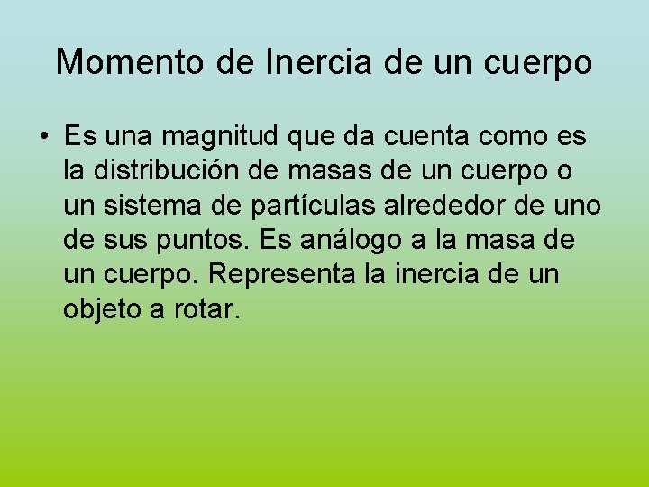 Momento de Inercia de un cuerpo • Es una magnitud que da cuenta como