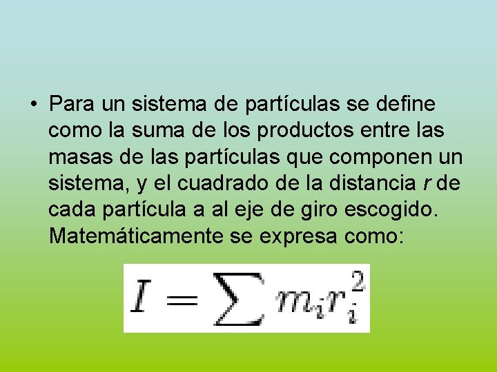  • Para un sistema de partículas se define como la suma de los