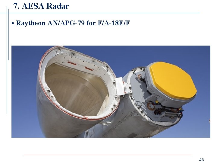 7. AESA Radar • Raytheon AN/APG-79 for F/A-18 E/F 46 