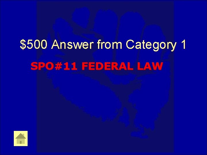 $500 Answer from Category 1 SPO#11 FEDERAL LAW 