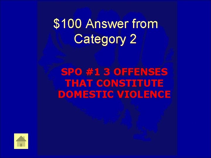 $100 Answer from Category 2 SPO #1 3 OFFENSES THAT CONSTITUTE DOMESTIC VIOLENCE 